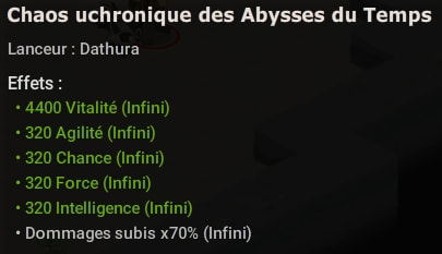 Chaos uchronique des Abysses du Temps (Élixir majeur) : 4400 Vitalité (Infini), 320 Agilité (Infini), 320 Chance (Infini), 320 Force (Infini), 320 Intelligence (Infini), Dommages subis x70% (Infini).